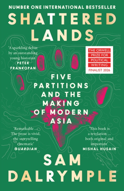Shattered Lands : Five Partitions and the Making of Modern Asia - 9780008466855