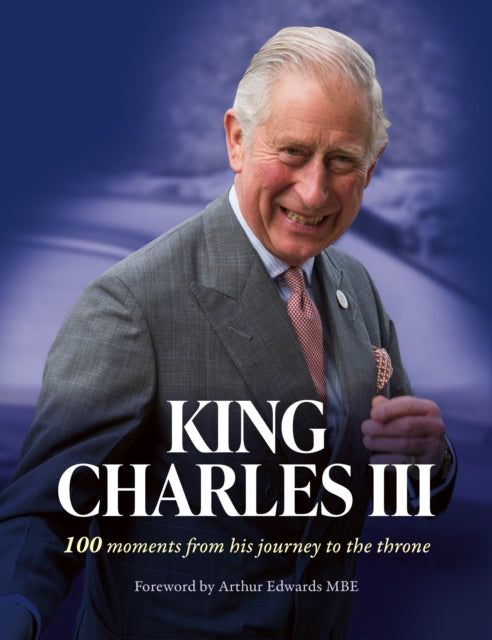 King Charles III : 100 Moments from His Journey to the Throne - 9780008629304