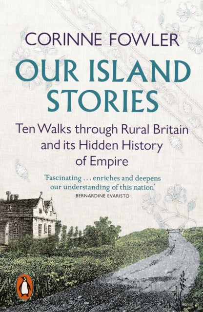 Our Island Stories : Ten Walks through Rural Britain and Its Hidden History of Empire - 9780141999838