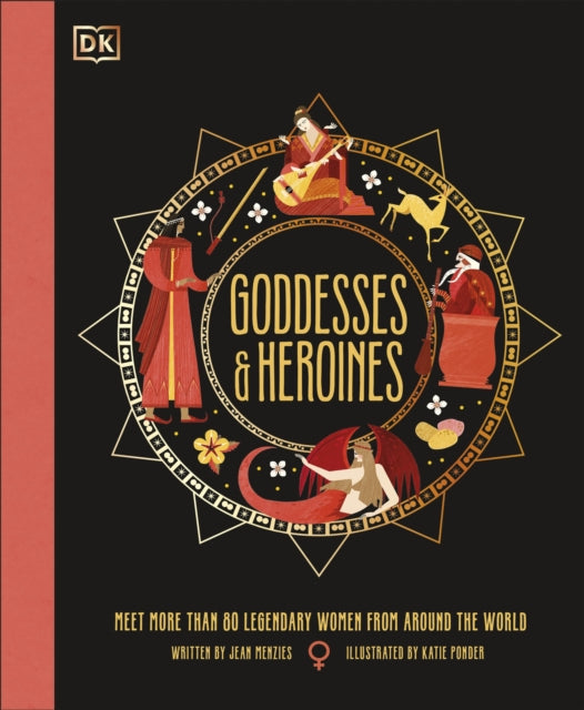 Goddesses and Heroines : Meet More Than 80 Legendary Women From Around the World - 9780241609774