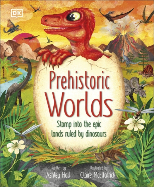 Prehistoric Worlds : Stomp Into the Epic Lands Ruled by Dinosaurs - 9780241643150