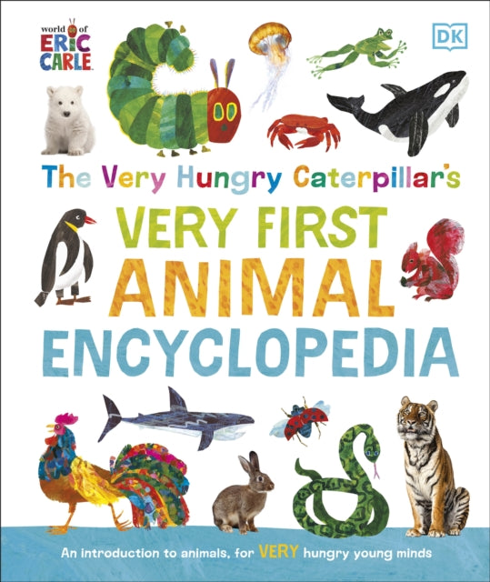 The Very Hungry Caterpillar's Very First Animal Encyclopedia : An Introduction to Animals, For VERY Hungry Young Minds - 9780241678541