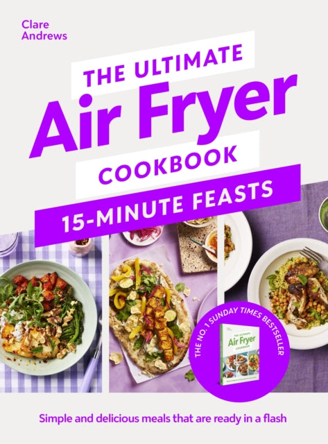The Ultimate Air Fryer Cookbook 15 Minute Feasts : Simple and delicious meals that are ready in a flash - 9780241729038