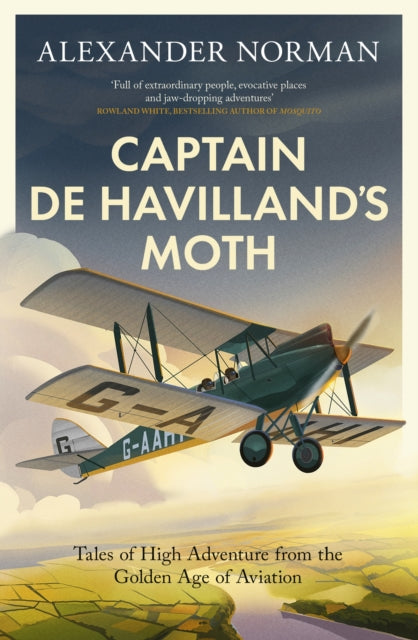 Captain de Havilland's Moth : Tales of High Adventure from the Golden Age of Aviation - 9780349146447