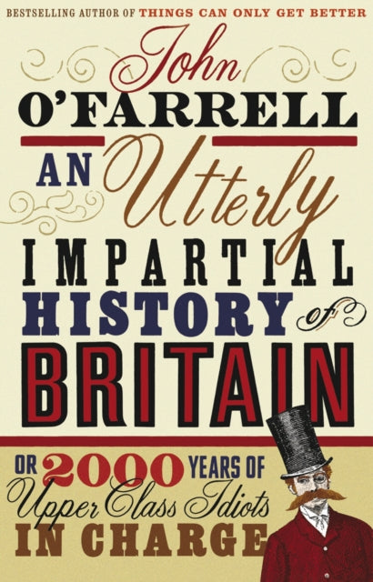 An Utterly Impartial History of Britain : (or 2000 Years Of Upper Class Idiots In Charge) - 9780552773966