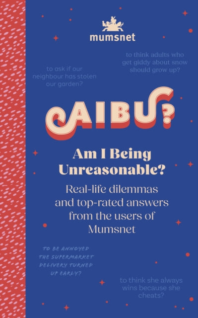 Am I Being Unreasonable? : Real-life dilemmas and top-rated answers from the users of Mumsnet - 9780711298224