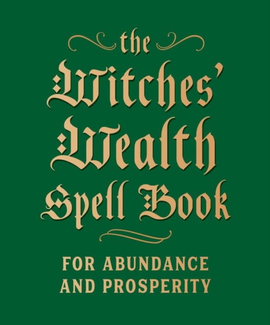 The Witches' Wealth Spell Book : For Abundance and Prosperity - 9780762499434