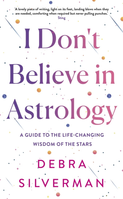I Don't Believe in Astrology : A Guide to the Life-Changing Wisdom of the Stars - 9780857505743
