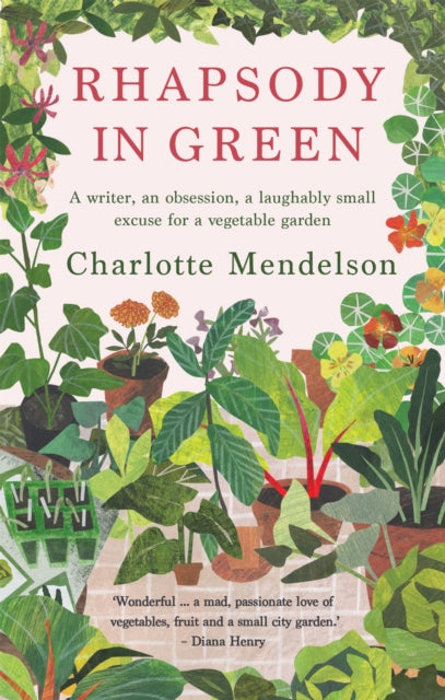 Rhapsody in Green: A Writer, an Obsession, a Laughably Small Excuse for a Vegetable Garden - 9780857839473