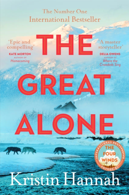 The Great Alone : A Story of Love, Heartbreak and Survival From the Worldwide Bestselling Author of The Four Winds - 9781035030972