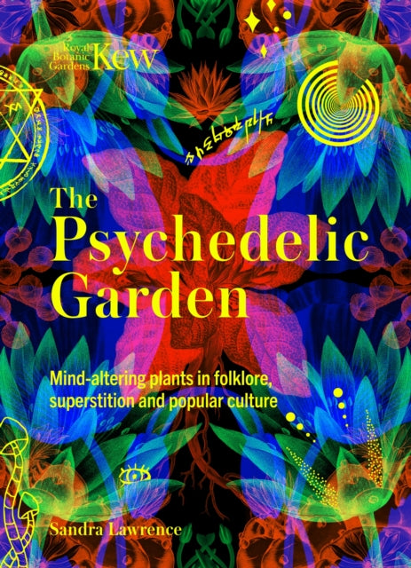 The Psychedelic Garden : A history of mind-altering plants in folklore, superstition and popular culture - 9781035422227