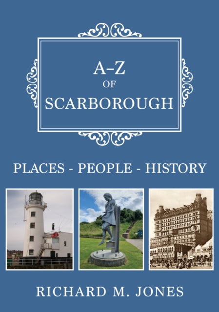 A-Z of Scarborough : Places-People-History - 9781398125698