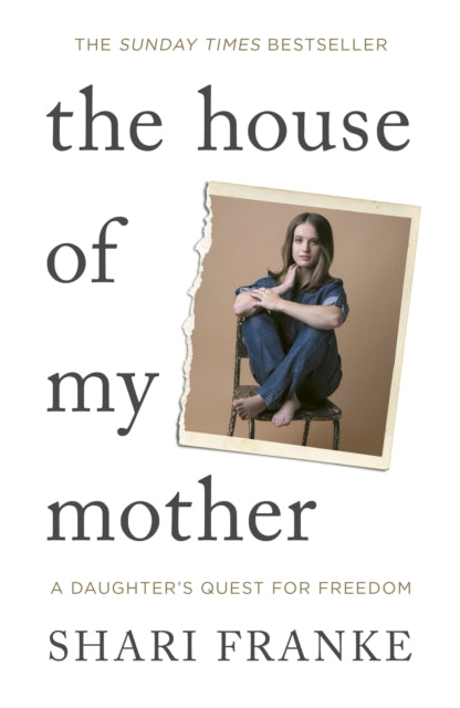The House of My Mother : The Sunday Times bestselling memoir about a daughter's quest for freedom - 9781398547872