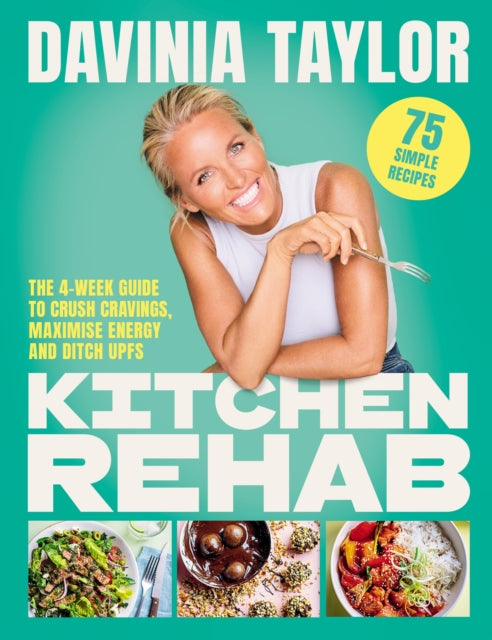 Kitchen Rehab : The 4-Week Guide to Crush Cravings, Maximise Energy and Ditch UPFs - 9781398727151