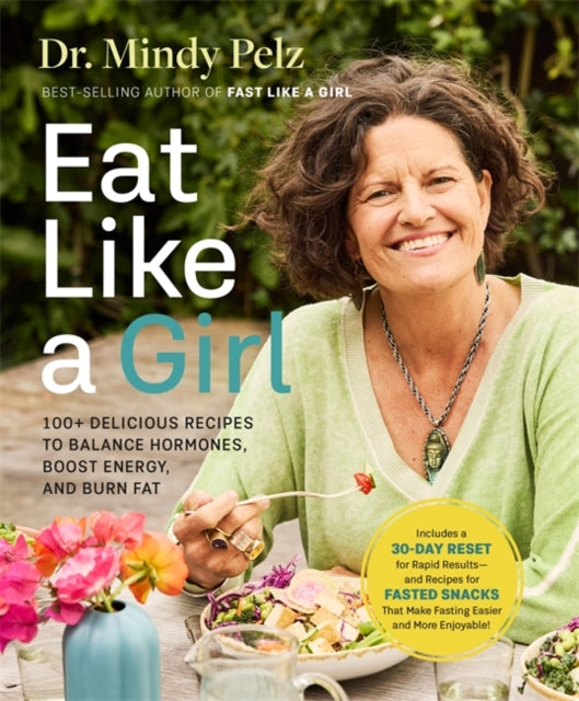 Eat Like a Girl : 100+ Delicious Recipes to Balance Hormones, Boost Energy, and Burn Fat - 9781401979447