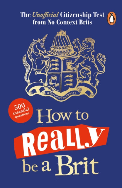 How to Really be a Brit : The Unofficial Citizenship Test - 9781405959605