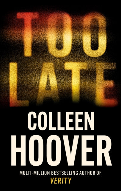 Too Late : A dark and twisty thriller from the author of IT ENDS WITH US - 9781408729465