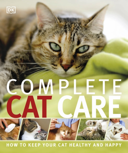 Complete Cat Care : How to Keep Your Cat Healthy and Happy - 9781409346388