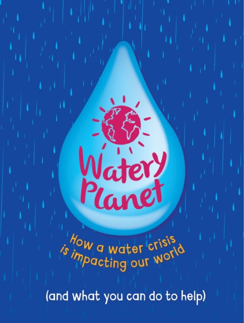 Watery Planet : How a water crisis is impacting our world - 9781445185996