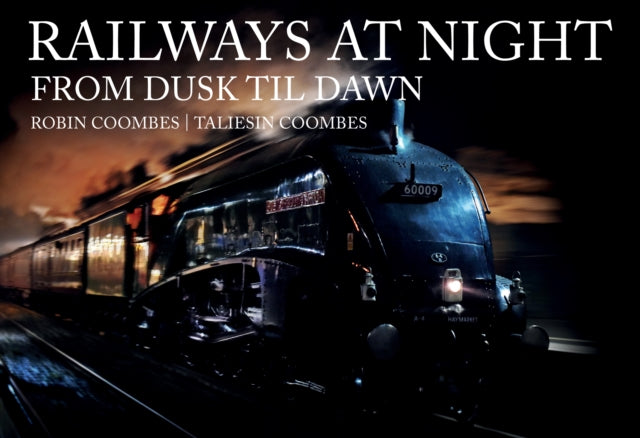 Railways at Night: From Dusk Til Dawn - 9781445692371