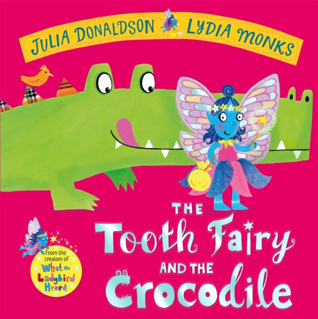 The Tooth Fairy and the Crocodile : a jungle adventure from the creators of What the Ladybird Heard - 9781447284437