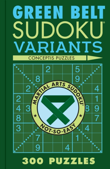 Green Belt Sudoku Variants : 300 Puzzles - 9781454950677