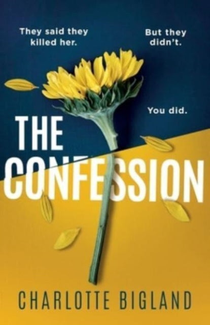 The Confession: A totally addictive psychological thriller with a heart-stopping twist - 9781471415678