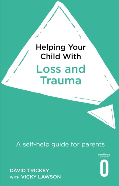 Helping Your Child with Loss and Trauma : A self-help guide for parents - 9781472138637