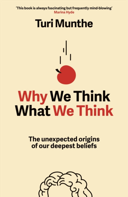 Why We Think What We Think : The Unexpected Origins of Our Deepest Beliefs - 9781529153842