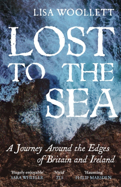 Lost to the Sea : A Journey Around the Edges of Britain and Ireland - 9781529373660