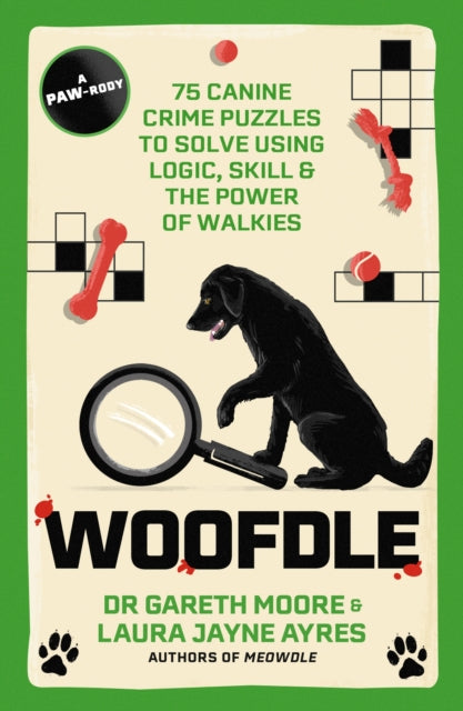 Woofdle : 75 Canine Crime Puzzles to Solve Using Logic, Skill & the Power of Walkies - 9781529447798