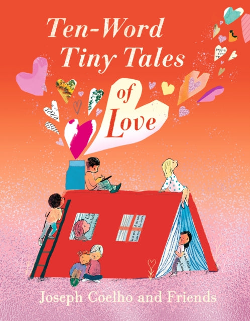 Ten-Word Tiny Tales of Love : From the former Children’s Laureate, comes a compendium of spectacularly illustrated tales – a perfect Valentine’s gift! - 9781529517323