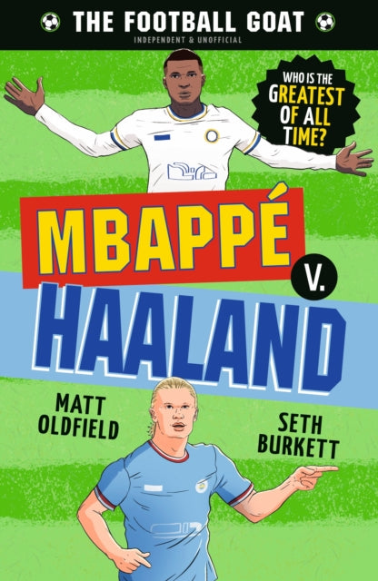 The Football GOAT: Mbappe v. Haaland : Choose the Greatest Footballer of All Time in this interactive gift book full of facts & stories for boys & girls who love football age 8, 9, 10, 11, 12 - 9781529521115
