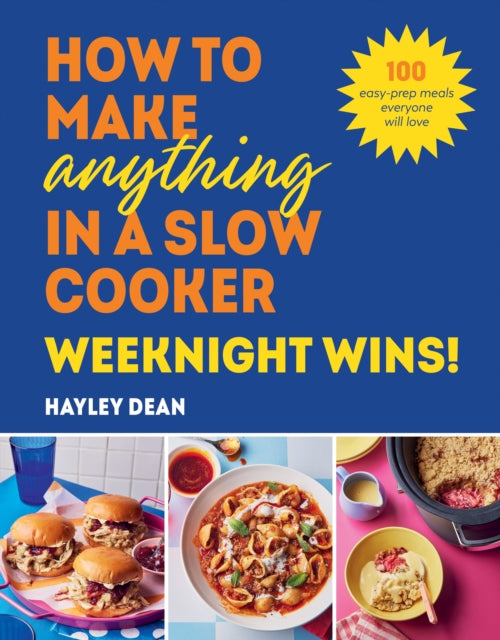 How to Make Anything in a Slow Cooker: Weeknight Wins! : 100 easy-prep meals everyone will love - 9781529940053