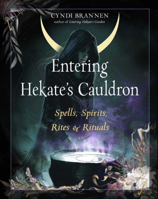 Entering Hekate's Cauldron : Spells, Spirits, Rites, and Rituals - 9781578638819