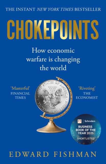 Chokepoints : How Economic Warfare is Changing the World - FT BUSINESS BOOK OF THE YEAR SHORTLISTED - 9781783968930