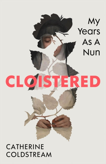 Cloistered : My Years as a Nun - 9781784745059
