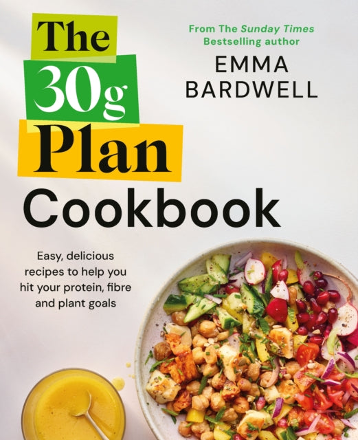 The 30g Plan Cookbook : Easy, delicious recipes that hit your protein, fibre and plant goals to lose weight and feel great - 9781785046469