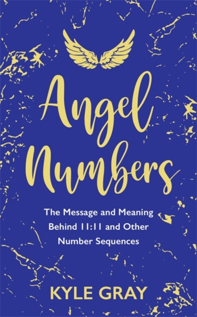 Angel Numbers : The Message and Meaning Behind 11:11 and Other Number Sequences - 9781788173476