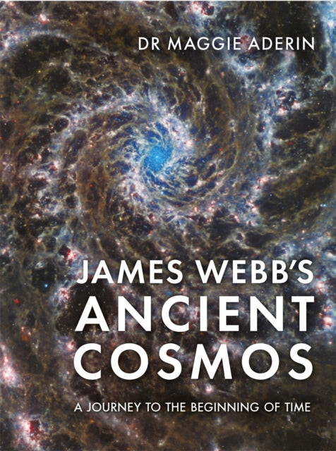 James Webb’s Ancient Cosmos : A Journey to the Beginning of Time - 9781789298321