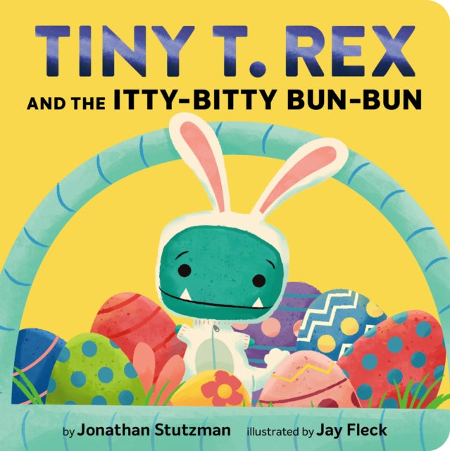 Tiny T. Rex and the Itty-Bitty Bun-Bun : An Easter and Springtime Story - 9781797233246