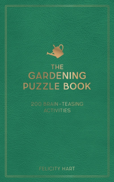 The Gardening Puzzle Book : 200 Brain-Teasing Activities, from Crosswords to Quizzes - 9781800071728