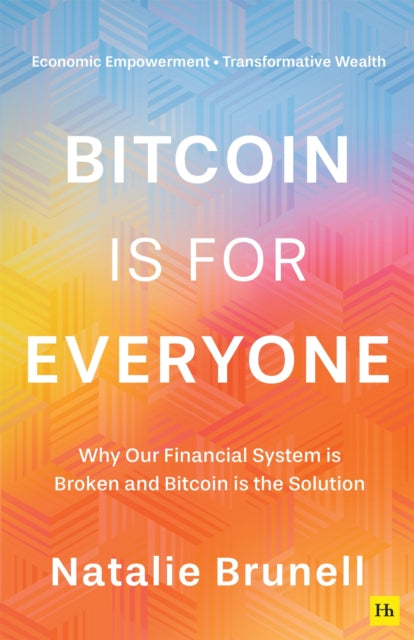 Bitcoin is for Everyone : Why our financial system is broken and Bitcoin is the solution - 9781804091135