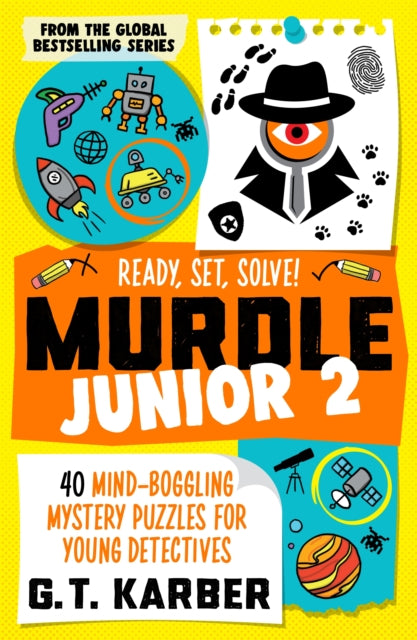 Murdle Junior 2: Ready, Set, Solve! : 40 Mind-Boggling Mystery Puzzles for Young Detectives - 9781805223870