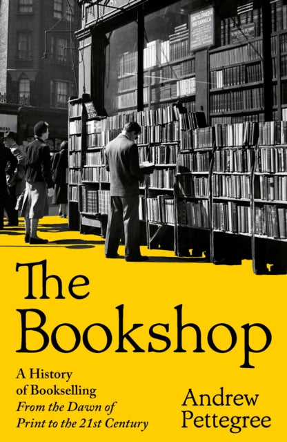 The Bookshop : A History of Bookselling From the Dawn of Print to the 21st Century - 9781805224372