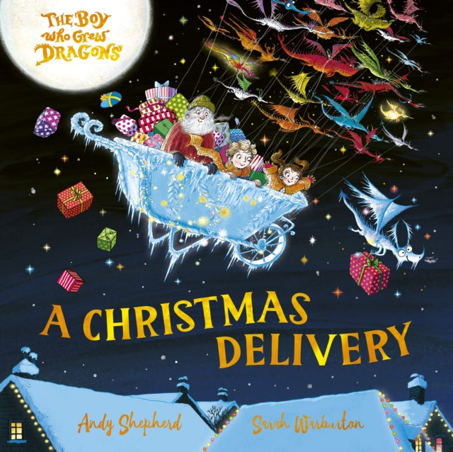 The Boy Who Grew Dragons: A Christmas Delivery : A festive picture book from the creator of the best-selling ’The Boy Who Grew Dragons’ - 9781835874264