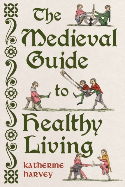 The Medieval Guide to Healthy Living - 9781836391845