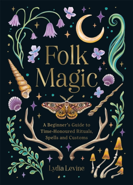 Folk Magic : A Beginner’s Guide to Time-Honoured Rituals, Spells and Customs - 9781837997718