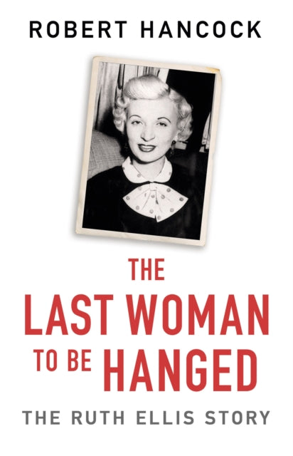 The Last Woman to be Hanged : The Ruth Ellis Story - 9781841884479