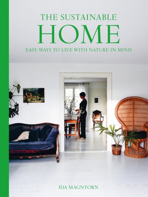 The Sustainable Home : Easy Ways to Live with Nature in Mind - 9781911682110